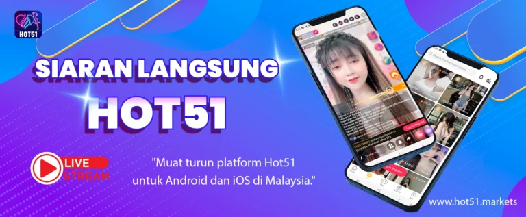 HOT51 – Aplikasi Siaran Langsung Terbaik di Malaysia Tahun 2025