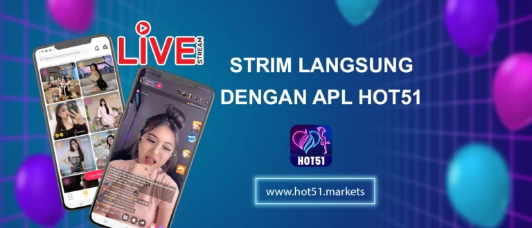 HOT51 – Aplikasi Siaran Langsung Terbaik di Malaysia Tahun 2025